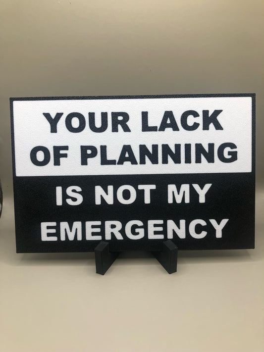 “Your lack of planning” Sign
